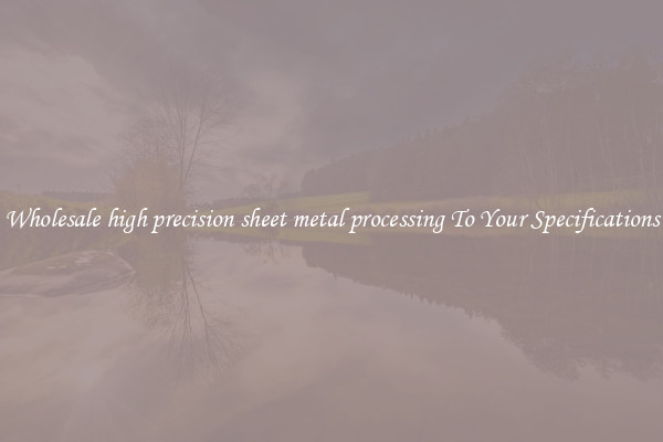 Wholesale high precision sheet metal processing To Your Specifications