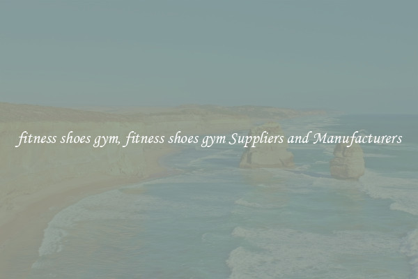 fitness shoes gym, fitness shoes gym Suppliers and Manufacturers