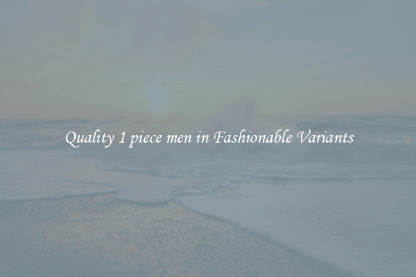Quality 1 piece men in Fashionable Variants