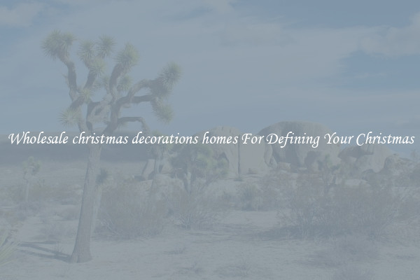 Wholesale christmas decorations homes For Defining Your Christmas