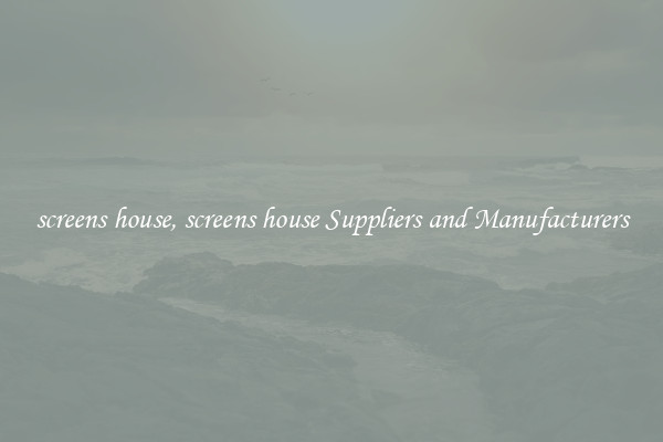 screens house, screens house Suppliers and Manufacturers