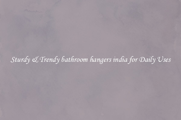 Sturdy & Trendy bathroom hangers india for Daily Uses