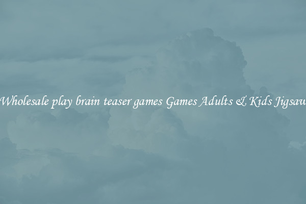 Wholesale play brain teaser games Games Adults & Kids Jigsaw