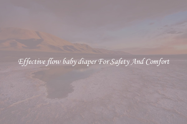 Effective flow baby diaper For Safety And Comfort
