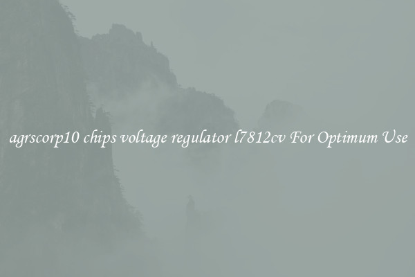 agrscorp10 chips voltage regulator l7812cv For Optimum Use