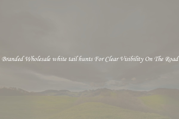 Branded Wholesale white tail hunts For Clear Visibility On The Road
