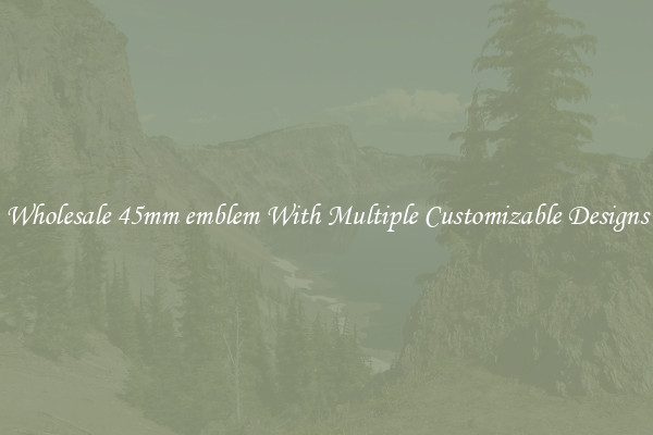 Wholesale 45mm emblem With Multiple Customizable Designs