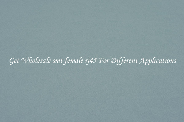 Get Wholesale smt female rj45 For Different Applications