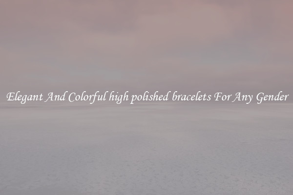 Elegant And Colorful high polished bracelets For Any Gender
