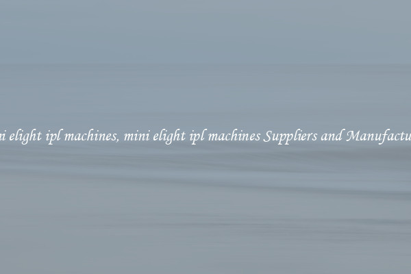 mini elight ipl machines, mini elight ipl machines Suppliers and Manufacturers