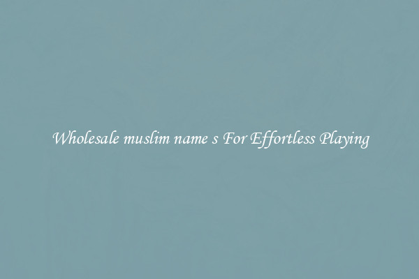 Wholesale muslim name s For Effortless Playing