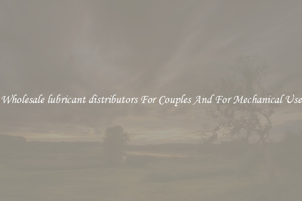 Wholesale lubricant distributors For Couples And For Mechanical Use