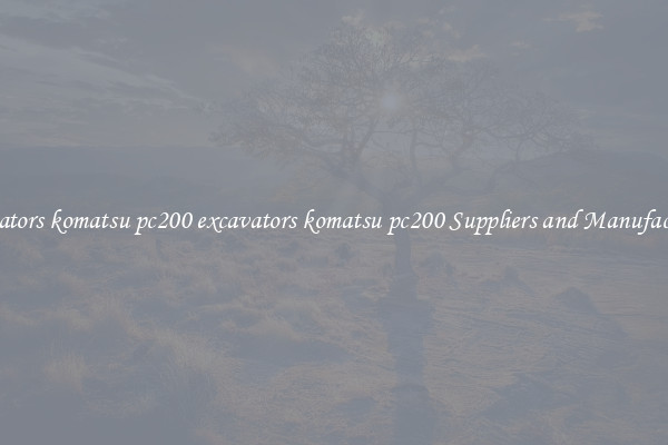 excavators komatsu pc200 excavators komatsu pc200 Suppliers and Manufacturers