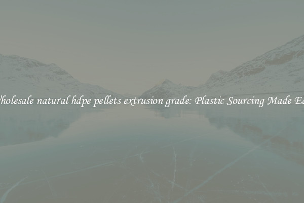 Wholesale natural hdpe pellets extrusion grade: Plastic Sourcing Made Easy