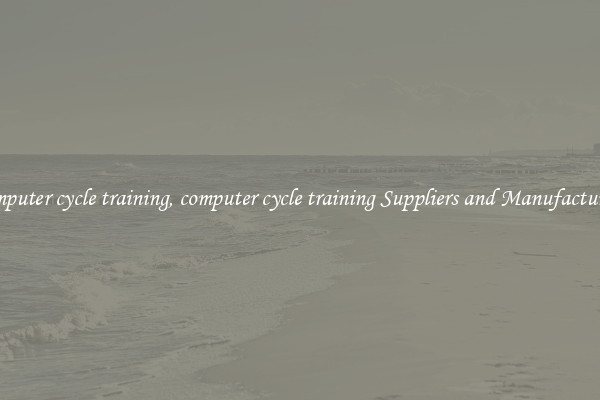 computer cycle training, computer cycle training Suppliers and Manufacturers