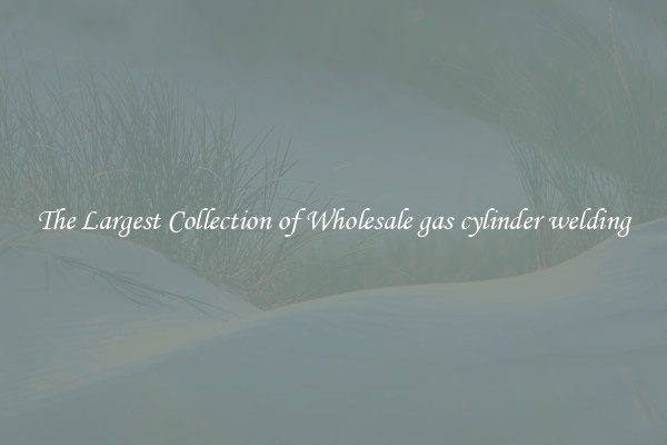 The Largest Collection of Wholesale gas cylinder welding