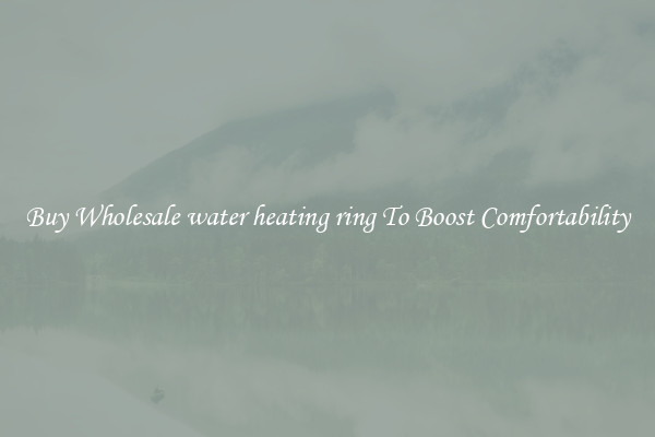 Buy Wholesale water heating ring To Boost Comfortability