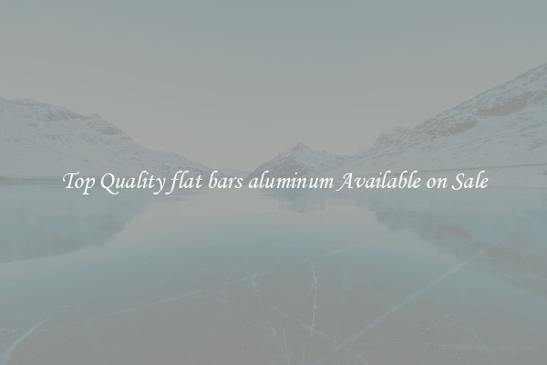 Top Quality flat bars aluminum Available on Sale