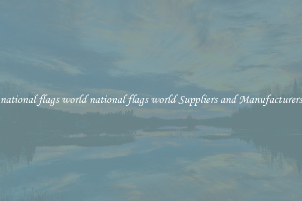 national flags world national flags world Suppliers and Manufacturers