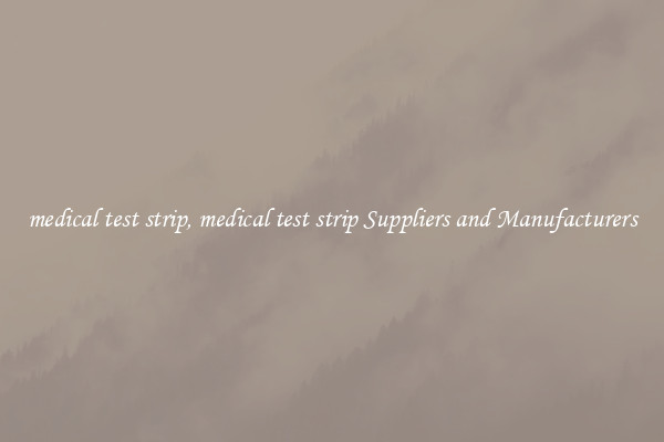 medical test strip, medical test strip Suppliers and Manufacturers