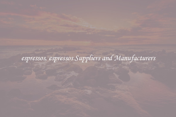 espressos, espressos Suppliers and Manufacturers