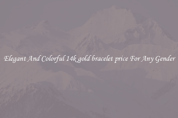 Elegant And Colorful 14k gold bracelet price For Any Gender