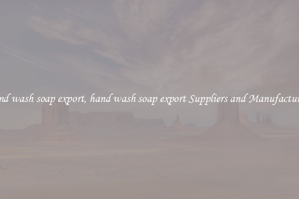 hand wash soap export, hand wash soap export Suppliers and Manufacturers