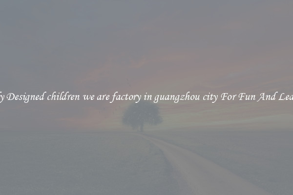 Safely Designed children we are factory in guangzhou city For Fun And Learning
