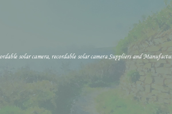recordable solar camera, recordable solar camera Suppliers and Manufacturers
