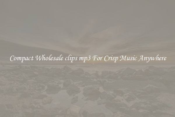 Compact Wholesale clips mp3 For Crisp Music Anywhere