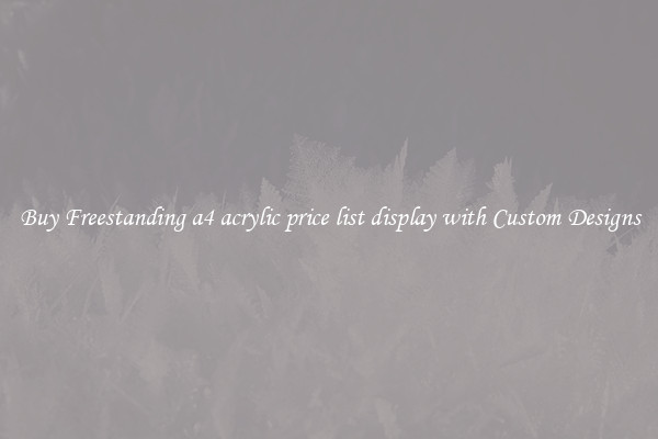 Buy Freestanding a4 acrylic price list display with Custom Designs