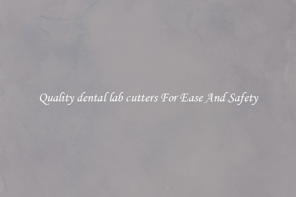 Quality dental lab cutters For Ease And Safety