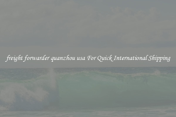 freight forwarder quanzhou usa For Quick International Shipping