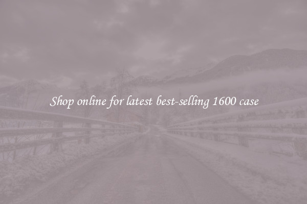 Shop online for latest best-selling 1600 case