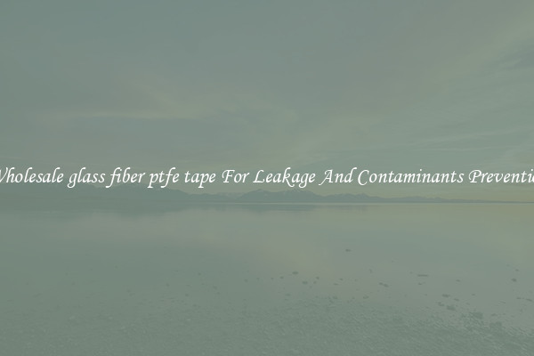 Wholesale glass fiber ptfe tape For Leakage And Contaminants Prevention