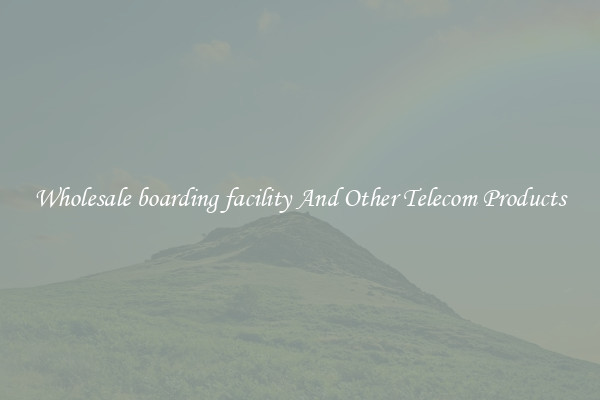 Wholesale boarding facility And Other Telecom Products