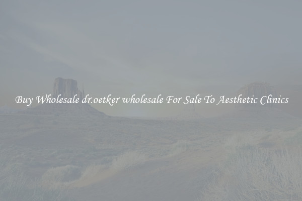 Buy Wholesale dr.oetker wholesale For Sale To Aesthetic Clinics