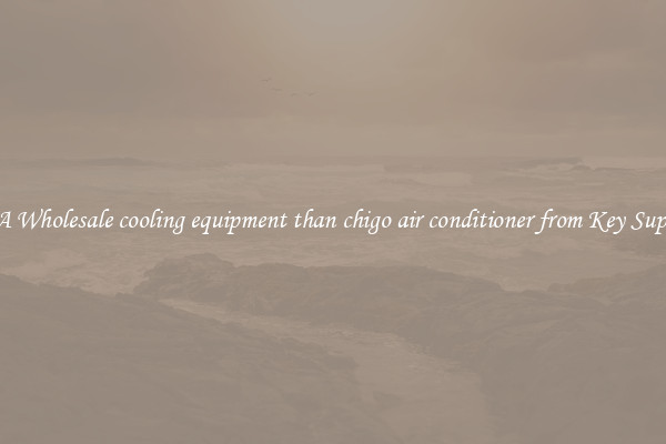 Buy A Wholesale cooling equipment than chigo air conditioner from Key Suppliers
