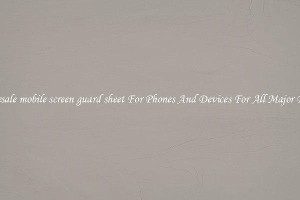 Wholesale mobile screen guard sheet For Phones And Devices For All Major Brands