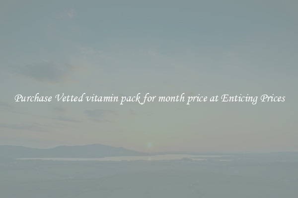 Purchase Vetted vitamin pack for month price at Enticing Prices