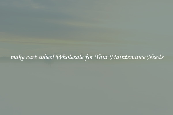 make cart wheel Wholesale for Your Maintenance Needs