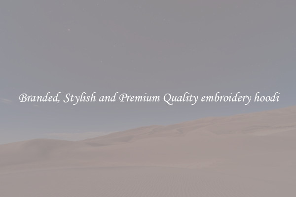 Branded, Stylish and Premium Quality embroidery hoodi