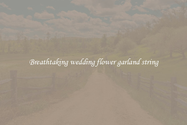 Breathtaking wedding flower garland string