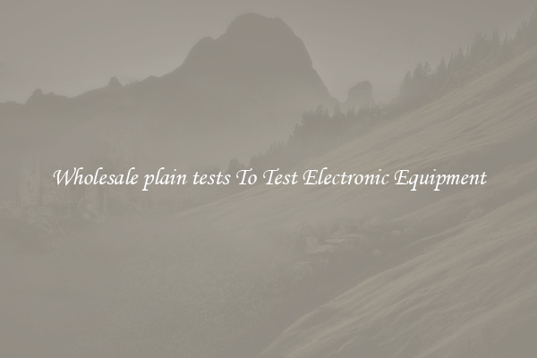 Wholesale plain tests To Test Electronic Equipment