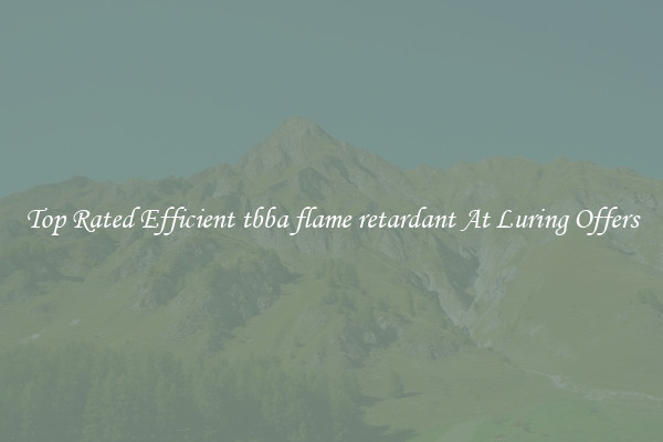 Top Rated Efficient tbba flame retardant At Luring Offers